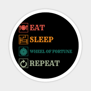 Eat sleep Wheel of fortune repeat Magnet